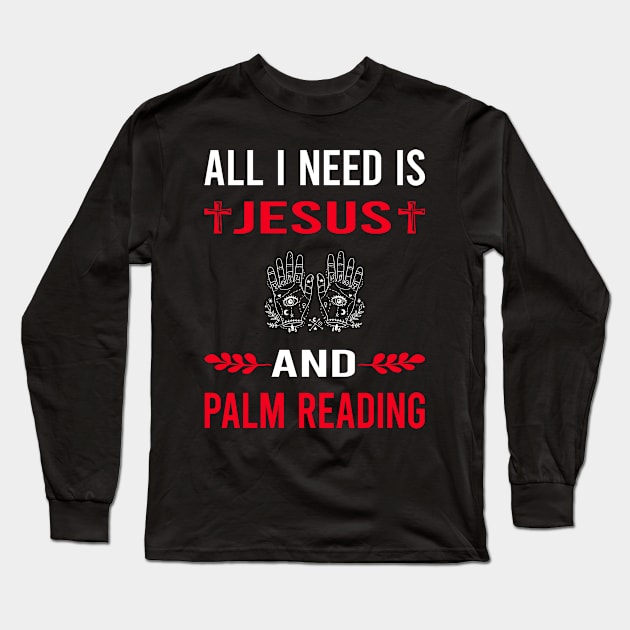 I Need Jesus And Palm Reading Reader Palmistry Palmist Fortune Telling Teller Long Sleeve T-Shirt by Good Day